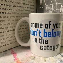 Load image into Gallery viewer, Some of You Don’t Belong in the Category Mug