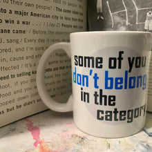 Load image into Gallery viewer, Some of You Don’t Belong in the Category Mug
